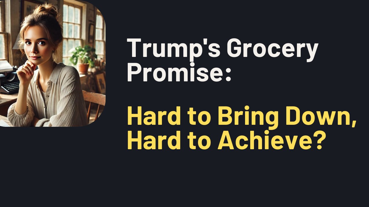 Trump's Grocery Promise: Hard to Bring Down, Hard to Achieve?