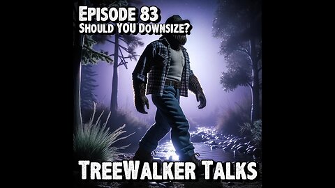 TreeWalker Talks Episode 83: Should YOU Downsize?