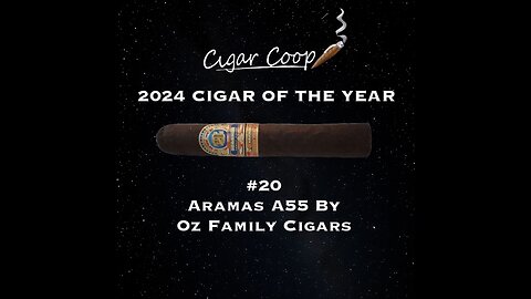 2024 Cigar of the Year Countdown (Coop’s List): #20: Aramas A55 by Oz Family Cigars