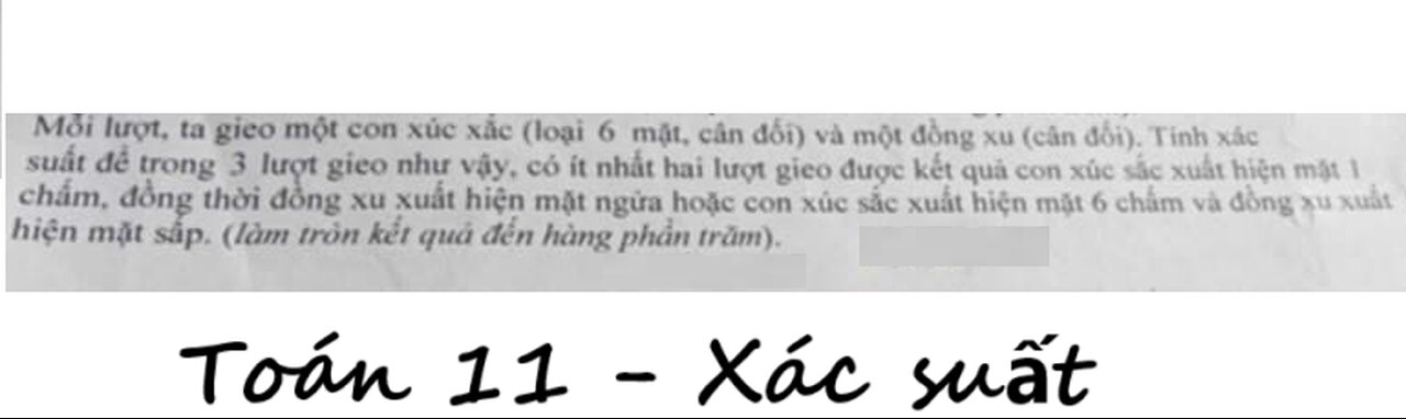 Toán 11: Một lượt, ta gieo một con xúc xắc (loại 6 mặt, cân đối) và một đồng xu (cân đối)