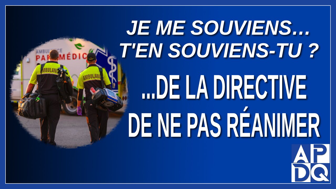 Je me souviens...de la directive de ne pas réanimer les personnes en détresse.