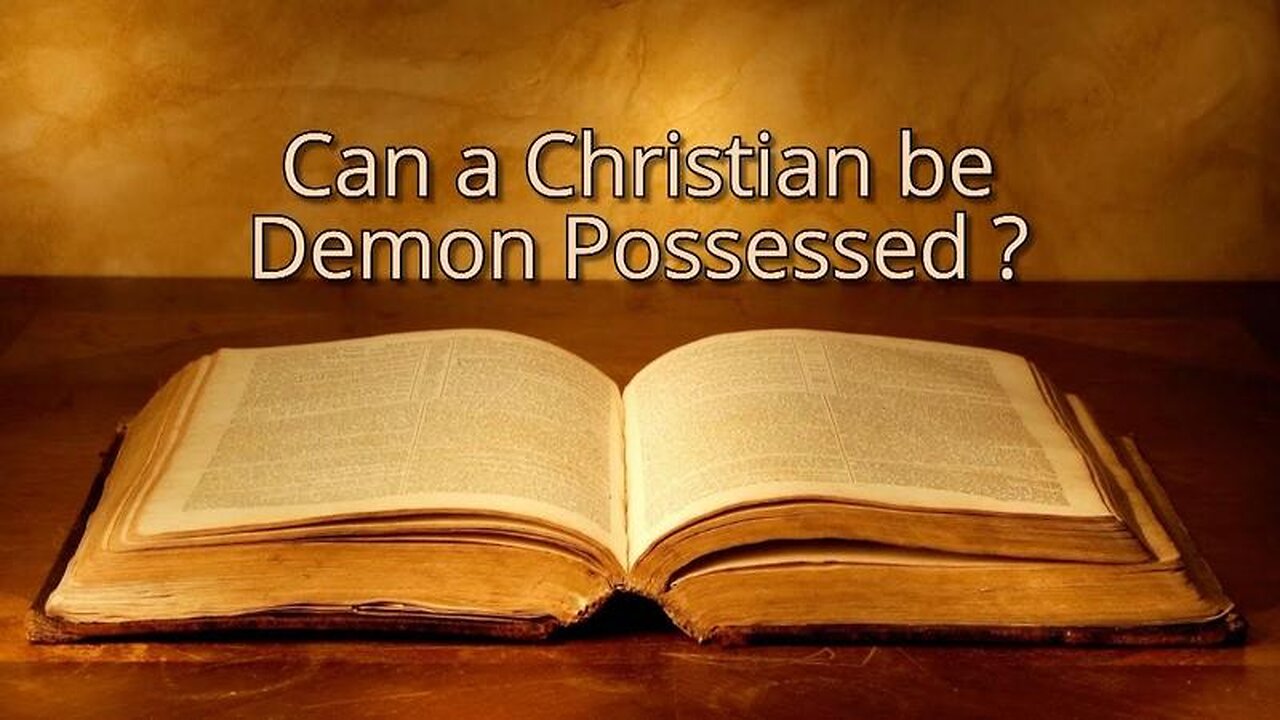 According to the Bible - Can a Christian be demonically possessed?