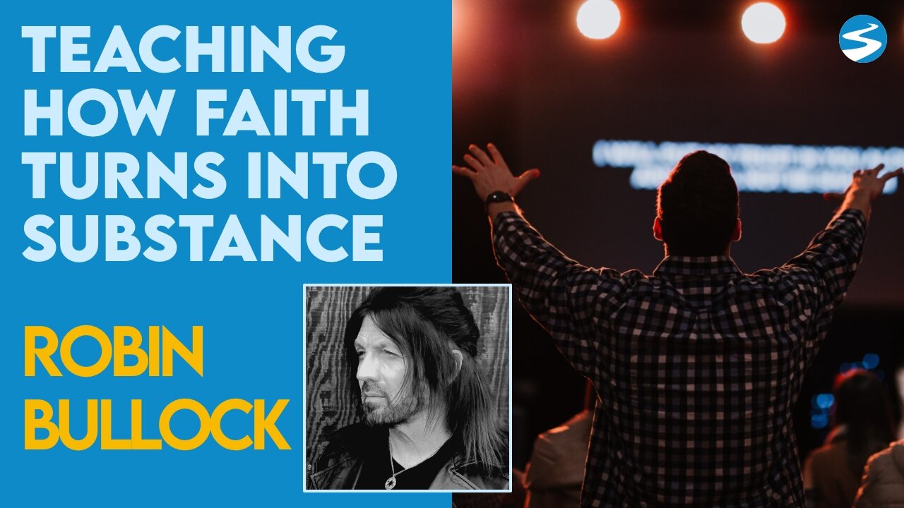 Robin Bullock: How Faith Turns Into Substance | Aug 23 2021