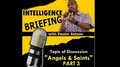 INTELLIGENCE BRIEFING WITH PASTOR SET-SON Online Radio Podcast. 21 Oct 2022 (Angels & Saints PART3)