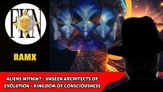 Aliens Within? - Unseen Architects of Evolution - Kingdom Of Consciousness | RamX