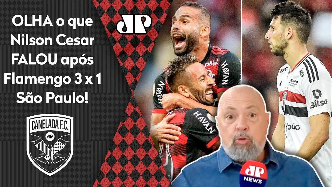 "Essa VITÓRIA do Flamengo sobre o São Paulo foi ABSOLUTAMENTE..." OLHA o que Nilson FALOU após 3 a 1