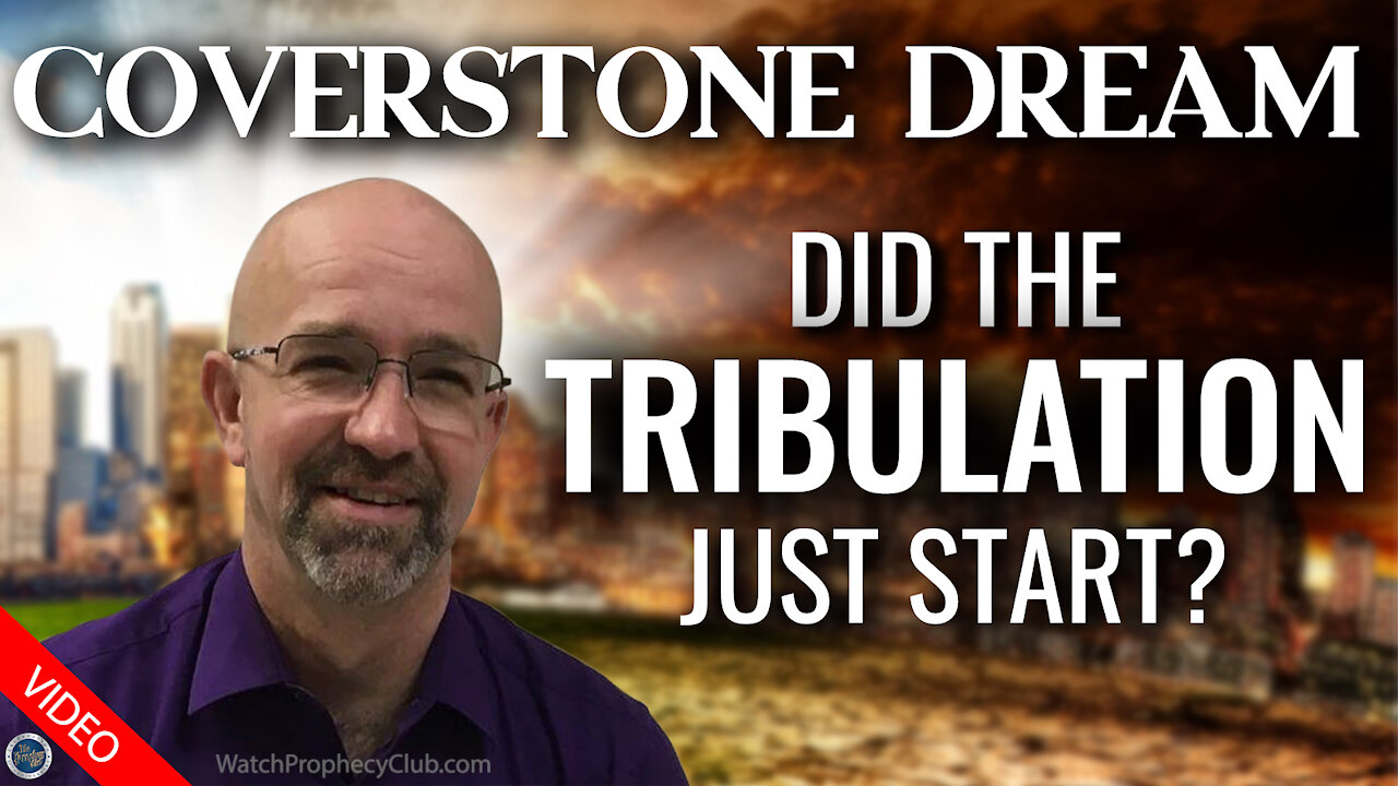 Coverstone Dream: Did the Tribulation just Start? 09/24/2021