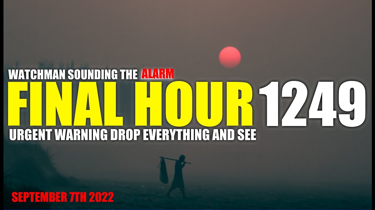 FINAL HOUR 1249 - URGENT WARNING DROP EVERYTHING AND SEE - WATCHMAN SOUNDING THE ALARM