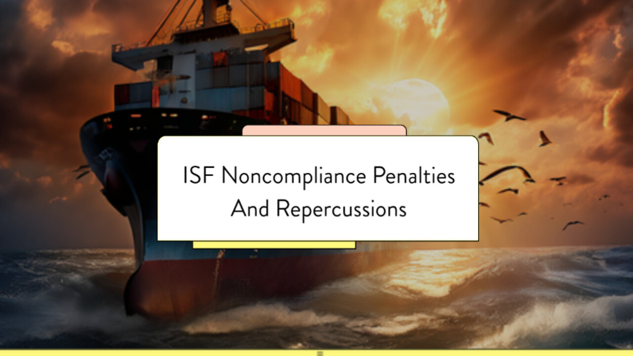 ISF Noncompliance: Penalties and Repercussions That Can Cost You Thousands!