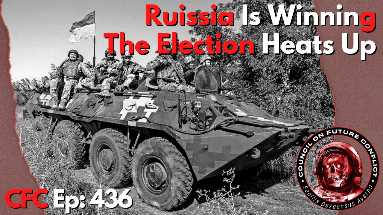 Council on Future Conflict Episode 436: Russia Is Winning, The Election Heats Up