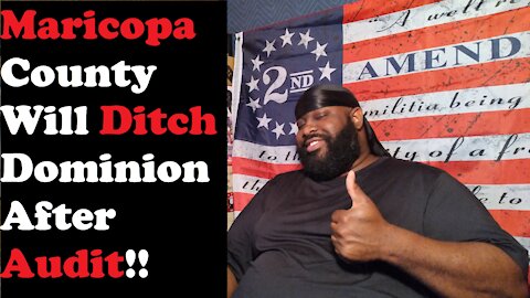 Maricopa County Will Ditch Dominion After Audit!!