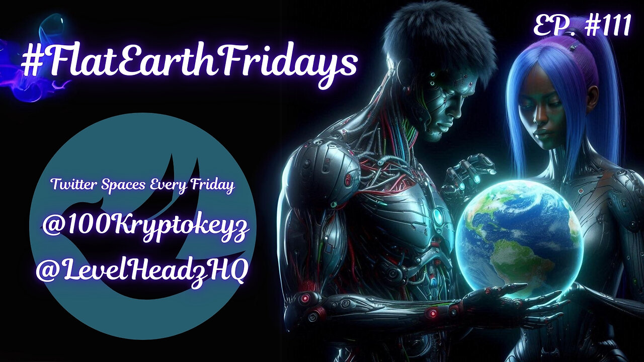 #FlatEarthFridays Ep. 111 Part I hosted by @100KryptoKeyz & @LevelHeadzHQ