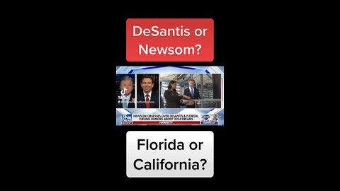 Are you going with DeSantis or Newsom? Florida or California?