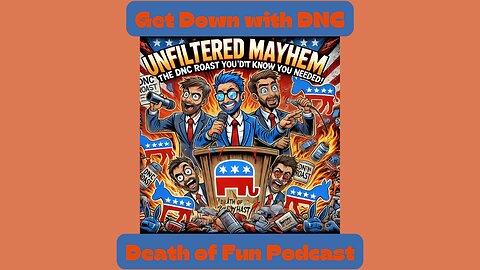 🔥 Unfiltered Mayhem: The DNC Roast You Didn't Know You Needed! | Death of Fun Podcast