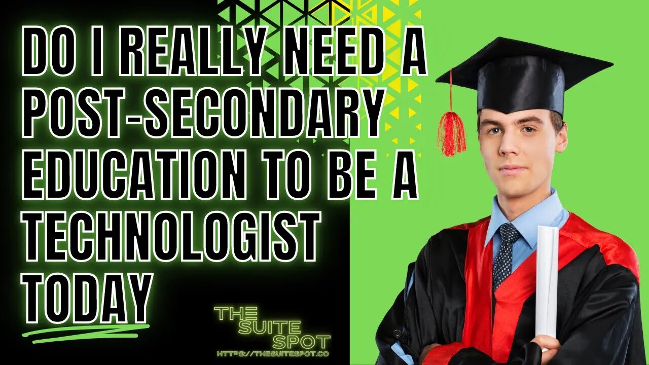 Do I Really Need A Post-Secondary Education To Be A Technologist Today