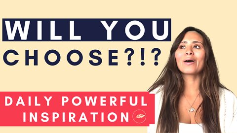 Will You Choose?!? [Daily Powerful Inspiration] 💥