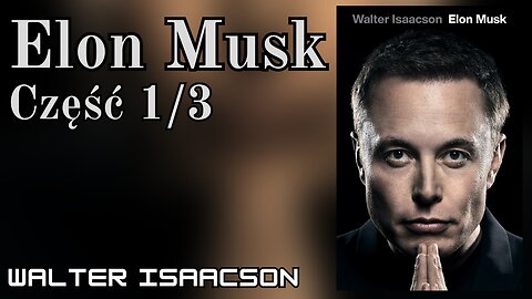 Elon Musk Część 1/3 - Walter Isaacson |