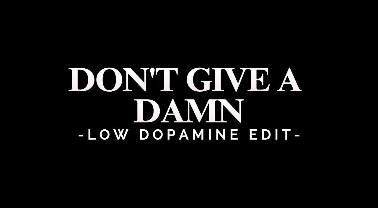 DON'T GIVE A DAMN - LOW DOPAMINE EDIT
