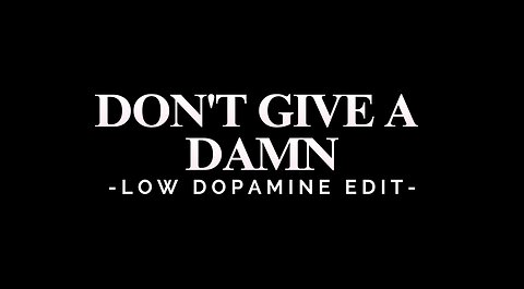 DON'T GIVE A DAMN - LOW DOPAMINE EDIT