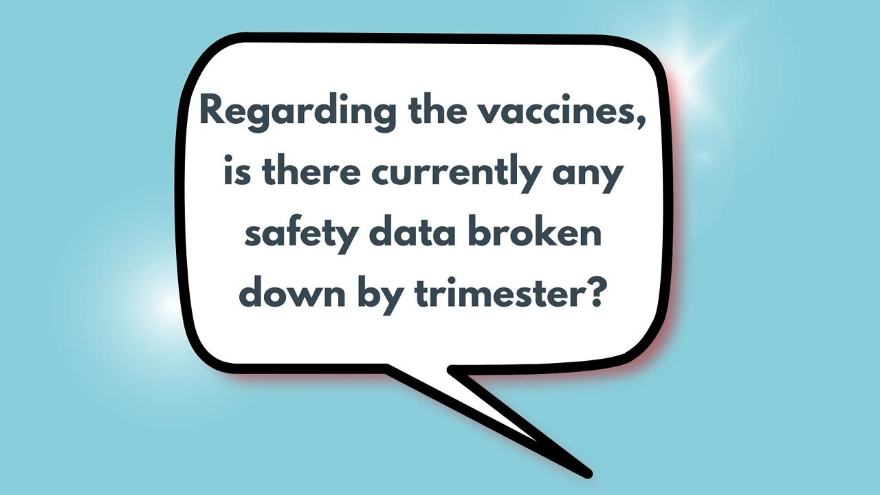 Regarding the vaccines, is there currently any safety data broken down by trimester?