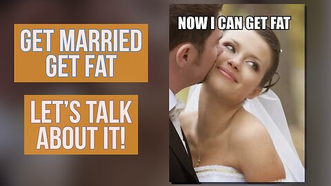 Get Married - Get Fat?? Let’s Talk about it