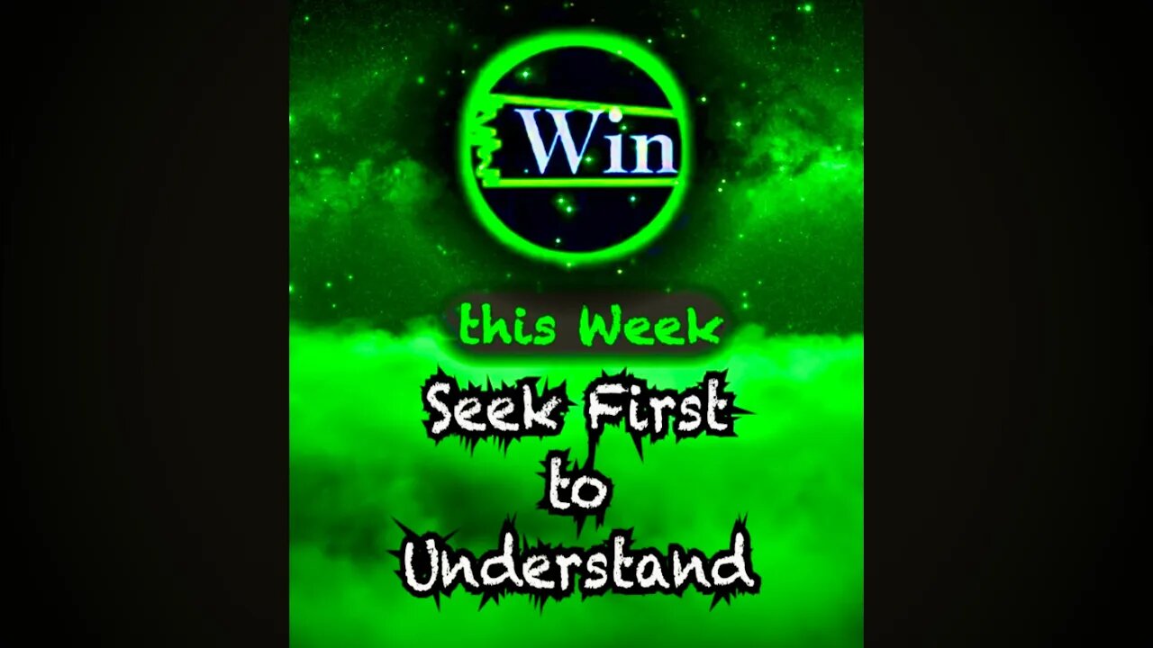 Win this Week - Seek First to Understand