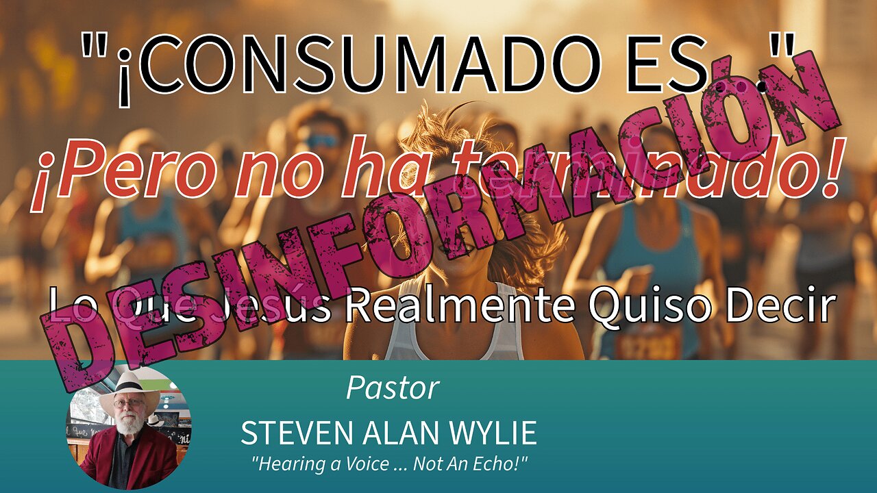 JESÚS DIJO: “CONSUMADO ES” – PERO, ¿DE QUÉ ESTABA HABLANDO?