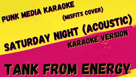 TANK FROM ENERGY ✴ SATURDAY NIGHT ACOUSTIC ✴ MISFITS COVER ✴ KARAOKE INSTRUMENTAL ✴ PMK