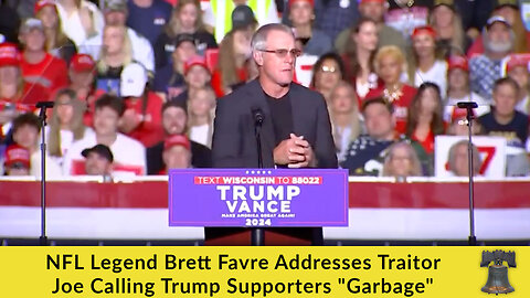 NFL Legend Brett Favre Addresses Traitor Joe Calling Trump Supporters "Garbage"