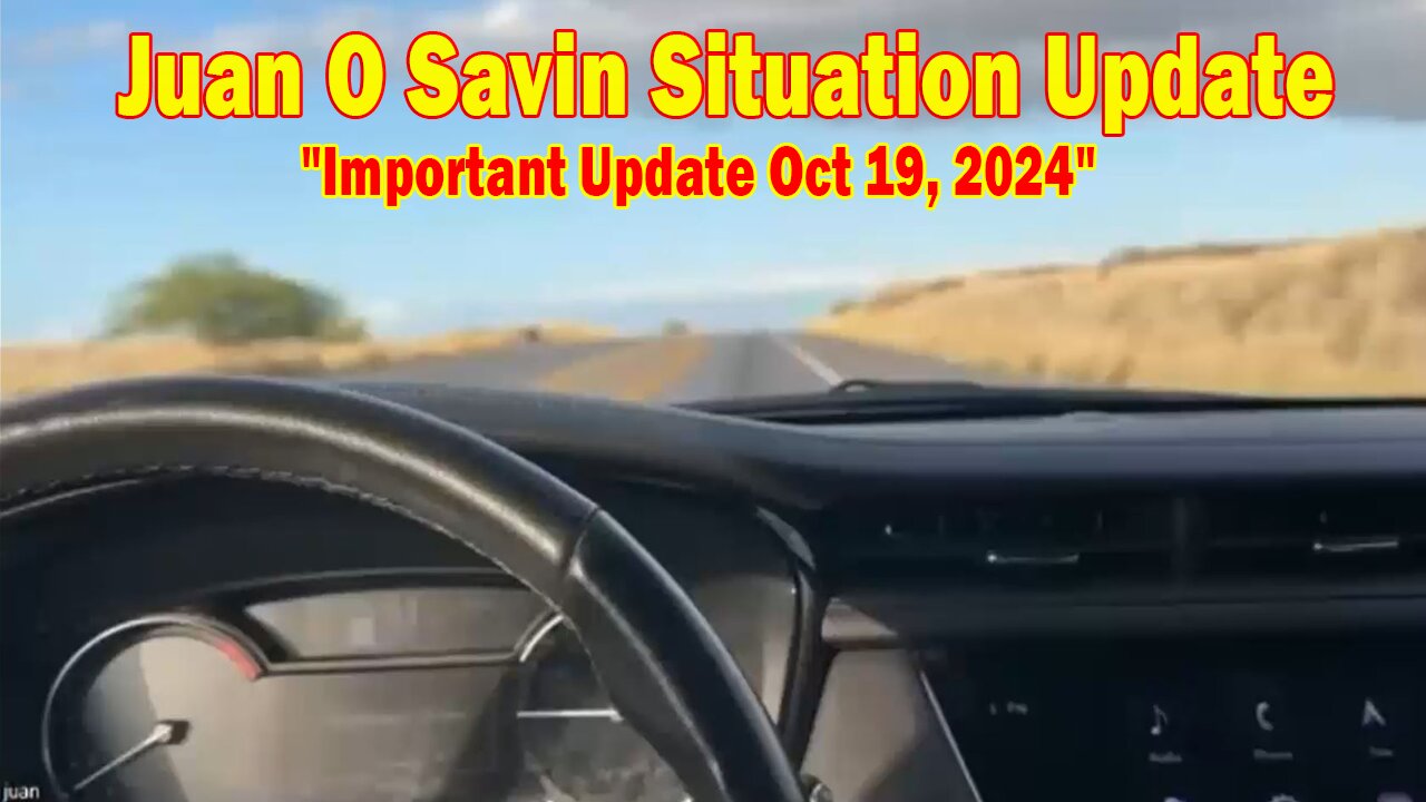 Juan O Savin & David Rodriguez Situation Update 10.19.24: Juan O Savin Important Update Oct 19, 2024