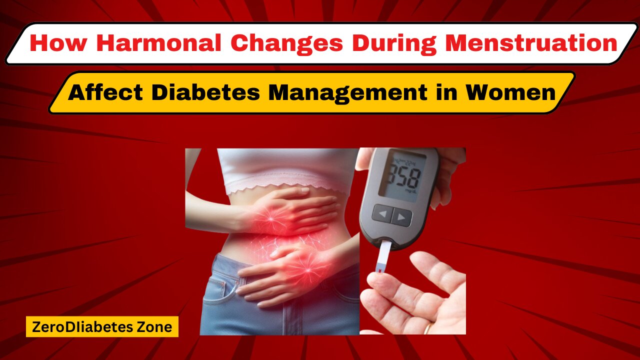 How Hormonal Changes During Menstruation Affect Diabetes Management in Women | ZeroDiabetes Zone