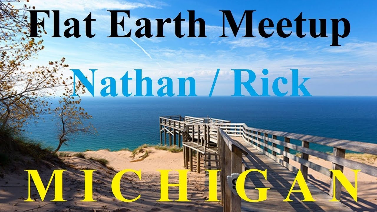 [archive] Flat Earth meetup Michigan Oct 13, 2018 with Nathan Thompson & Rick Hummer ✅