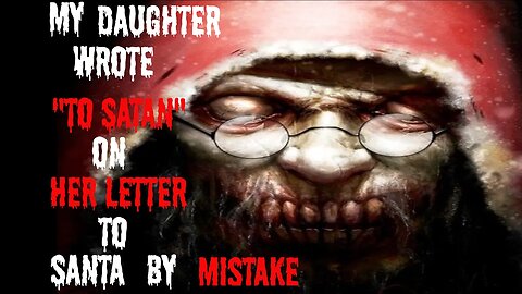 "My Daughter Wrote "To Satan" On Her Letter To Santa By Mistake" Scary Stories From The Compendium.
