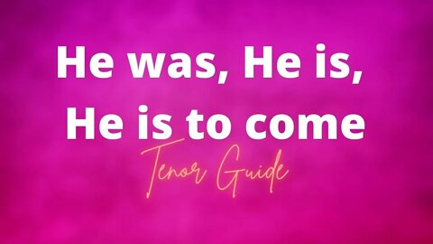 He was, He is, He is to Come | Choir Guide | Tenor