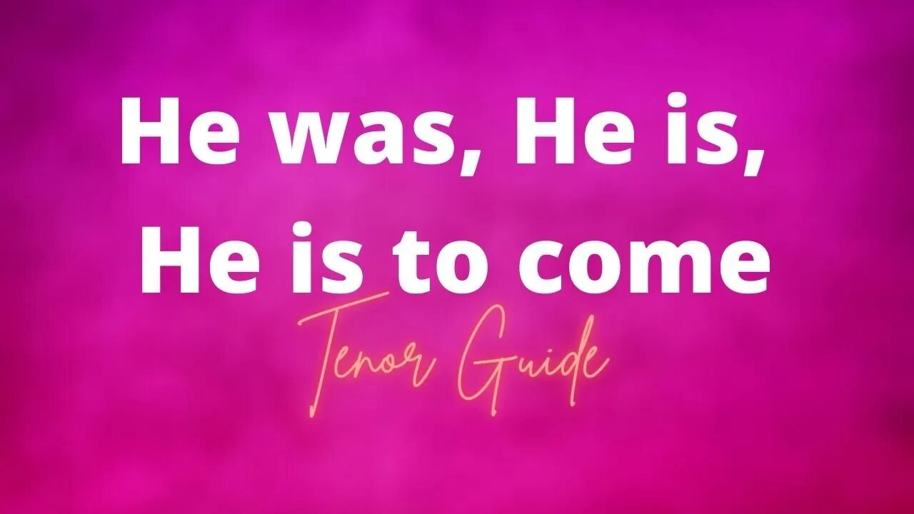 He was, He is, He is to Come | Choir Guide | Tenor