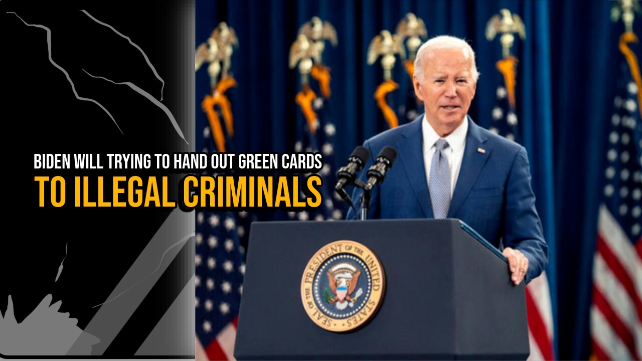 Exposing Joe Biden's push for Green Cards to Illegals
