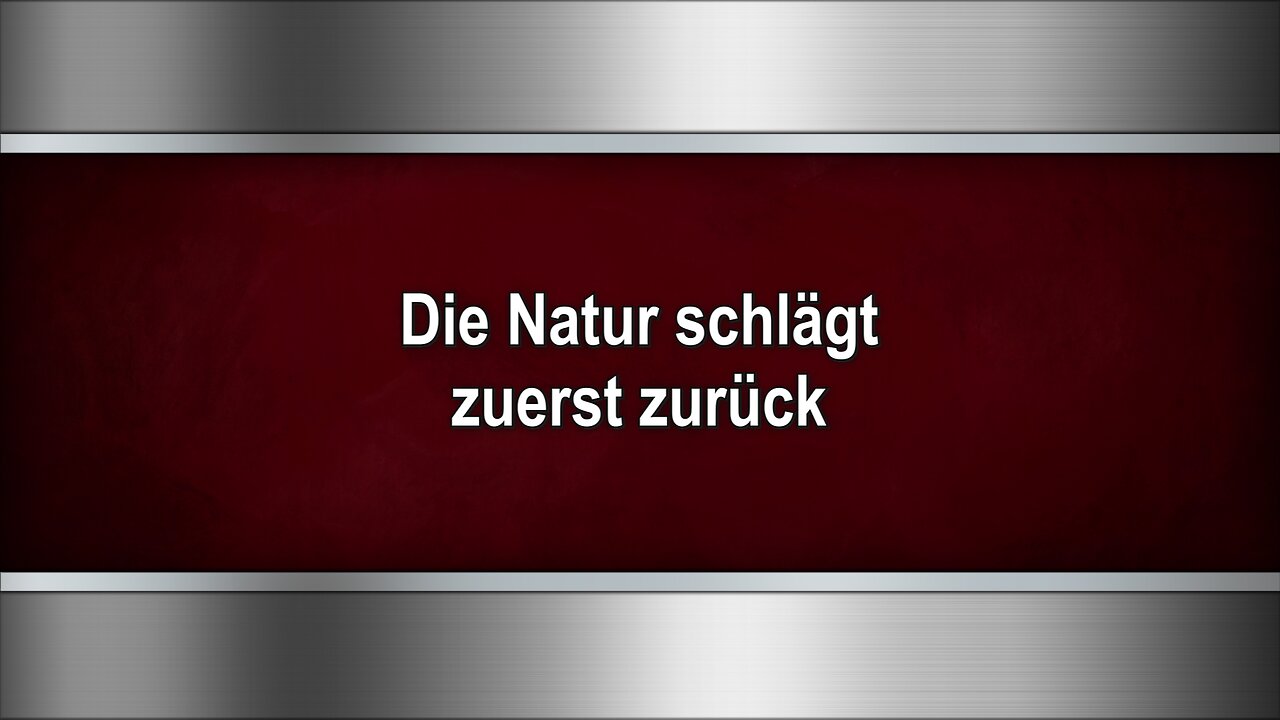 Die Natur schlägt zuerst zurück