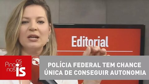 Editorial: Polícia Federal tem chance única de conseguir autonomia