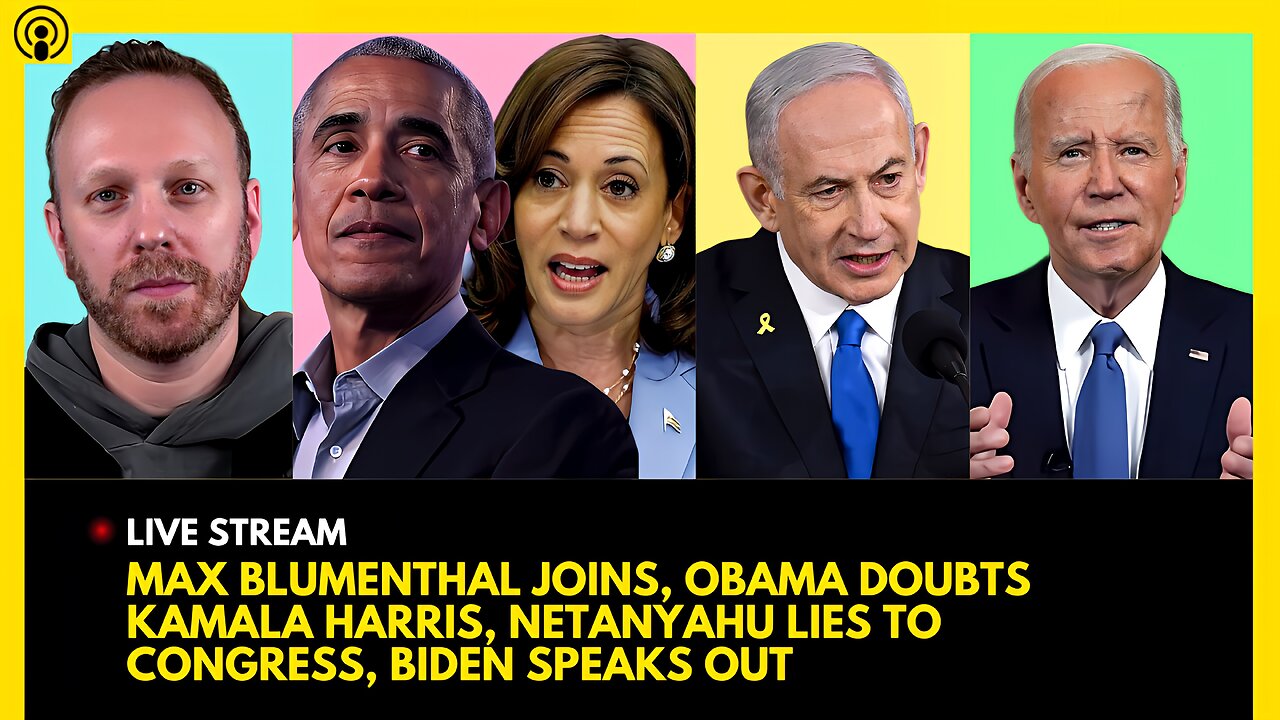 MAX BLUMENTHAL JOINS, OBAMA DOUBTS KAMALA, NETANYAHU LIES TO CONGRESS, BIDEN SPEAKS OUT