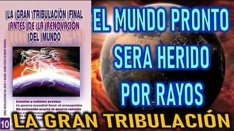 EL MUNDO PRONTO SERÁ HERIDO POR RAYOS QUE CAERÁN EN LA TIERRA - LA GRAN TRIBULACIÓN FINAL