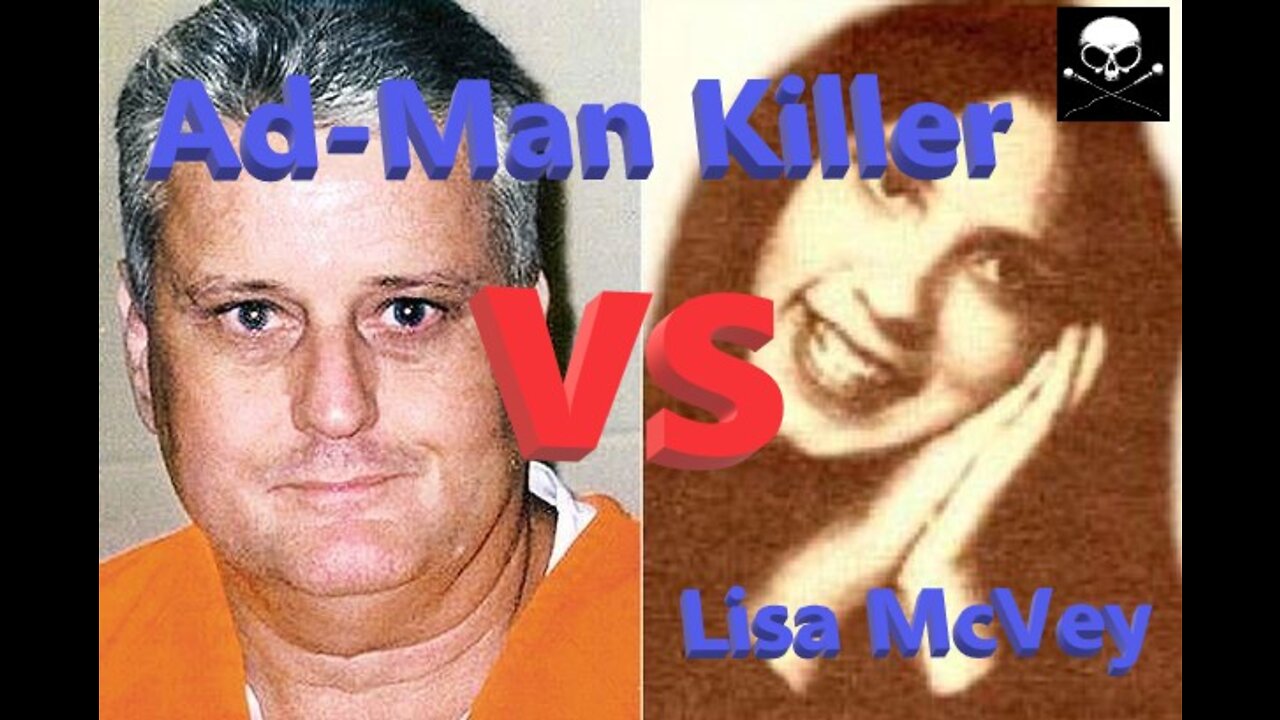 Ad-Man Serial Killer vs Lisa McVey. Can True Crime beat True Crime?