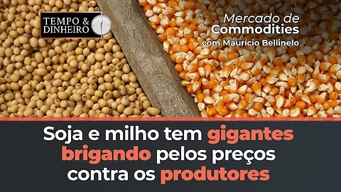 Soja e milho tem gigantes brigando pelos preços contra os produtores