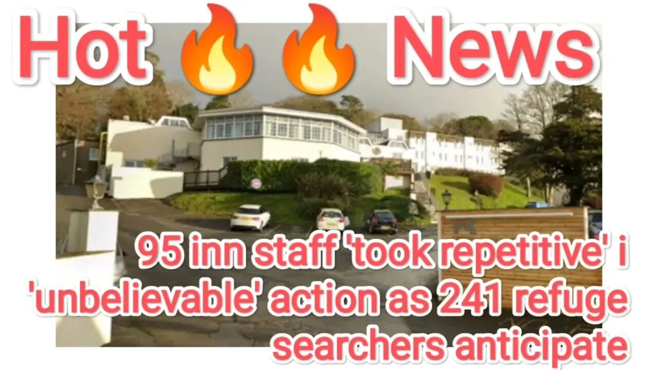 95 inn staff 'took repetitive' in 'unbelievable' action as 241 refuge searchers anticipated