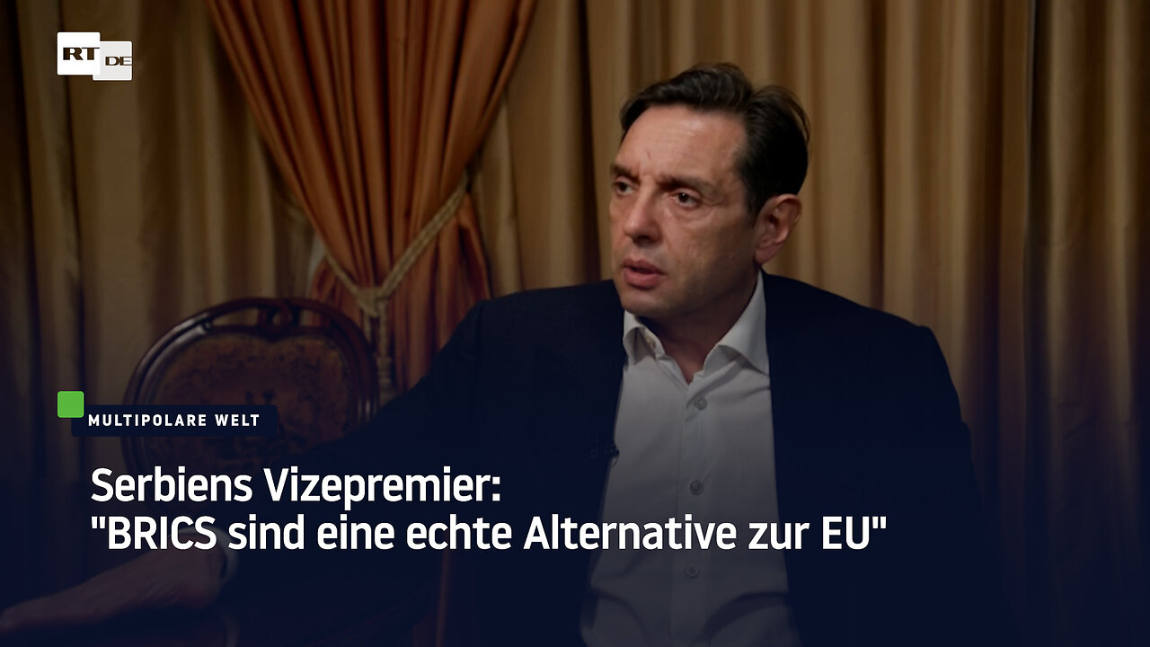 Serbiens Vizepremier: "BRICS sind eine echte Alternative zur EU"