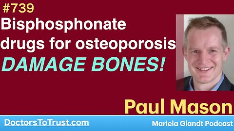 PAUL MASON 1d | Bisphosphonate drugs for osteoporosis DAMAGE BONES!