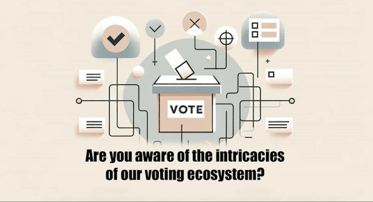 Are you aware of the intricacies of our voting ecosystem?