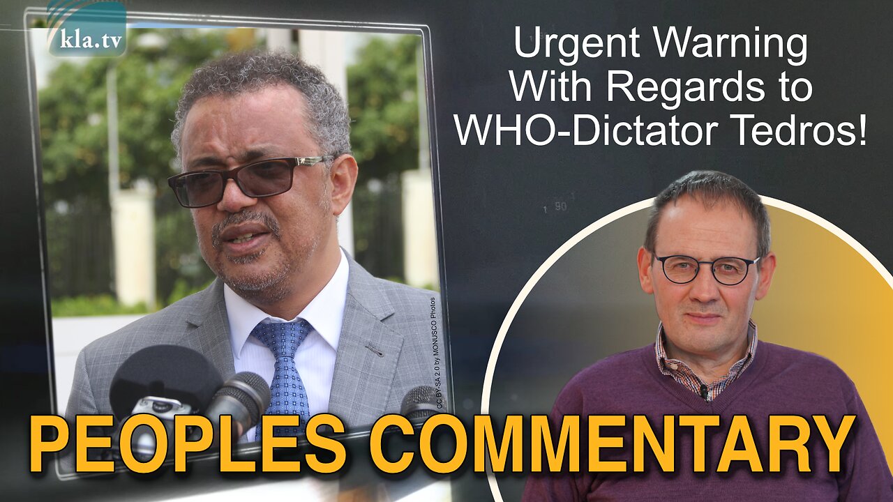 Urgent Warning with regards to WHO-dictator Tedros! | www.kla.tv/28591