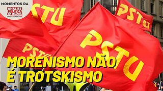 PSTU não é trotskista | Momentos Análise Política da Semana