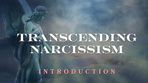 INTRODUCTION: Transcending Narcissism-Your RoadMap for Emotional Healing