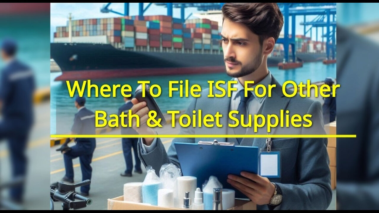 Navigating ISF for Other Bath and Toilet Supplies: A Guide to Smooth Imports